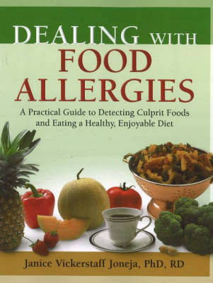 Dealing with Food Allergies: A Practical Guide to Detecting Culprit Foods and Eating a Healthy, Enjoyable Diet (Paperback)