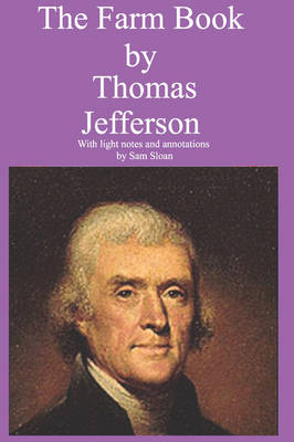 The Farm Book by Thomas Jefferson With Light Notes and Annotations by Sam Sloan (Paperback)