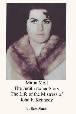 Mafia Moll: The Judith Exner Story, the Life of the Mistress of John F. Kennedy (Paperback)