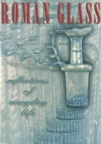 Roman Glass: Reflections of Everyday Life (Paperback)