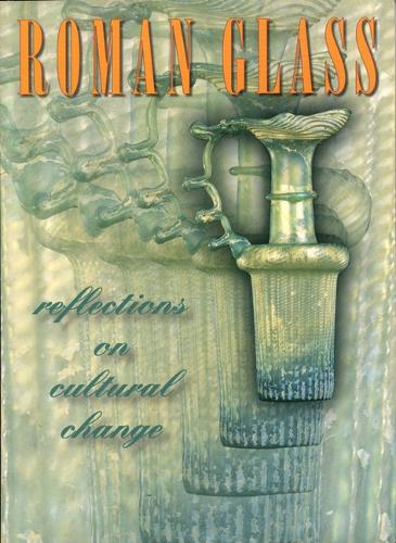 Roman Glass: Reflections on Cultural Change (Hardback)