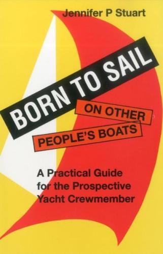 Born to Sail on Other People's Boats: Practical Guide for the Prospective Yacht Crewmember - Seafarer Books (Paperback)
