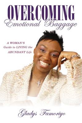 Overcoming Emotional Baggage: A Woman's Guide to Living the Abundant Life (Paperback)