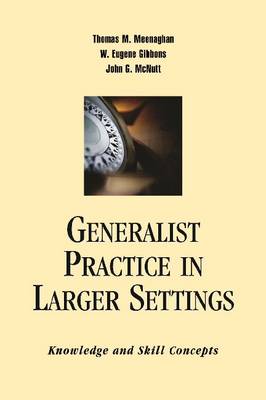 Generalist Practice in Larger Settings: Knowledge and Skill Concepts (Paperback)