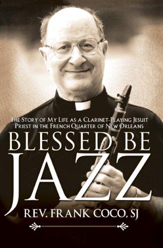 Blessed be Jazz: The Story of My Life as a Clarinet Playing Jesuit in French New Orleans (Hardback)