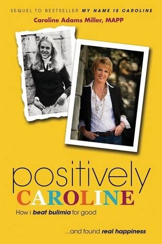 Positively Caroline: How I beat bulimia for good ... and found real happiness (Paperback)