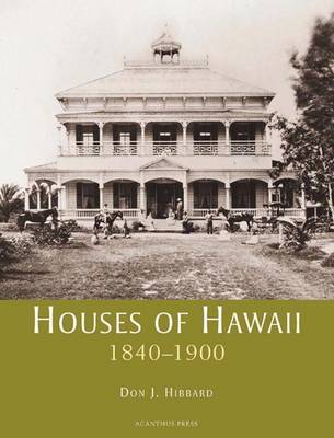 Houses of Hawaii: 1840-1900 v. 1 (Hardback)