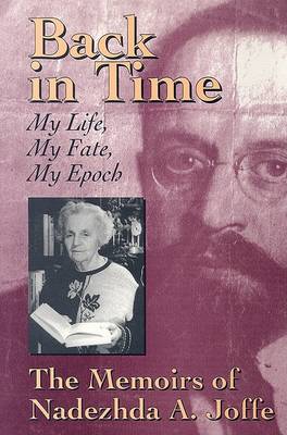 Back in Time: My Life, My Fate, My Epoch - the Memoirs of Nadezhda A.Joffe (Paperback)
