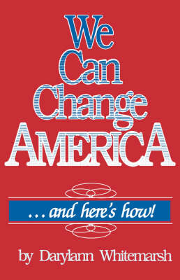 We Can Change America ... and Here's How! (Paperback)