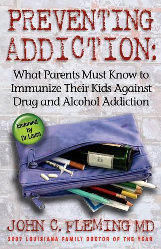 Preventing Addiction: What Parents Must Know to Immunize Their Kids Against Drug and Alcohol Addiction (Paperback)