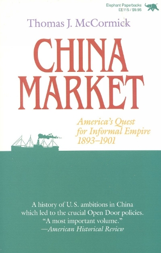 China Market: America's Quest for Informal Empire, 1893-1901 (Paperback)