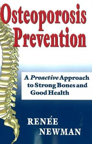 Osteoporosis Prevention: A Proactive Approach to Strong Bones & Good Health (Paperback)