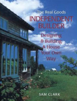 Independent Builder: Designing & Building a House Your Own Way (Paperback)