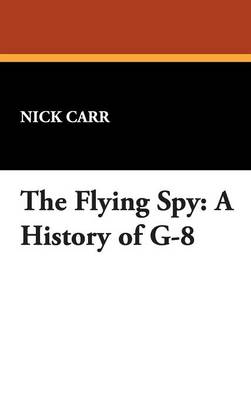 The Flying Spy: A History of G-8 (Hardback)