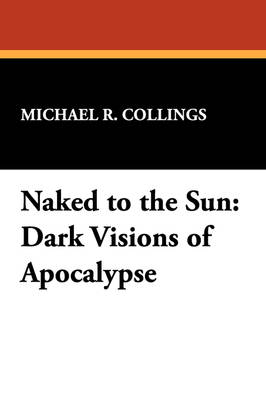 Naked to the Sun: Dark Visions of Apocalypse (Paperback)