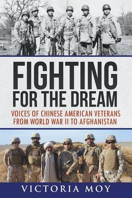 Fighting for the Dream: Voices of Chinese American Veterans from World War II to Afghanistan (Paperback)