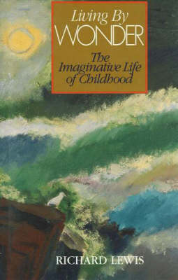 Living by Wonder: The Imaginative Life of Childhood (Hardback)