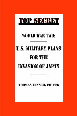 World War Two: U.S. Military Plans for the Invasion of Japan (Hardback)