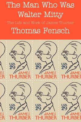 The Man Who Was Walter Mitty: The Life and Work of James Thurber (Paperback)