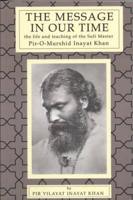 Message in Our Time: The Life & Teaching of the Sufi Master Pir-O-Murshid Inayat Khan. (Paperback)