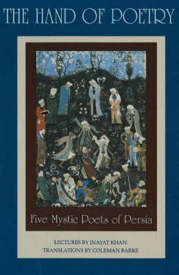 The Hand of Poetry: Five Mystic Poets of Persia - Lectures on Persian Poetry (Paperback)