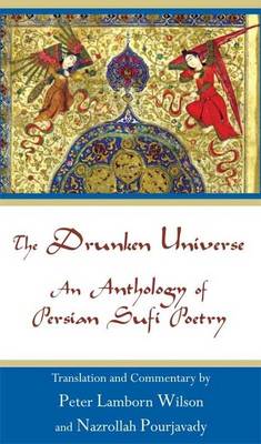 The Drunken Universe: An Anthology of Persian Sufi Poetry (Paperback)
