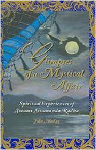 Glimpses of a Mystical Affair: Spiritual Experiences of Swami Sivananda Radha (Hardback)