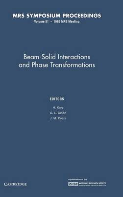 MRS Proceedings Beam-Solid Interactions and Phase Transformations: Volume 51 (Hardback)