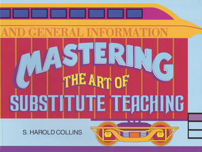 Mastering the Art of Substitute Teaching (Paperback)