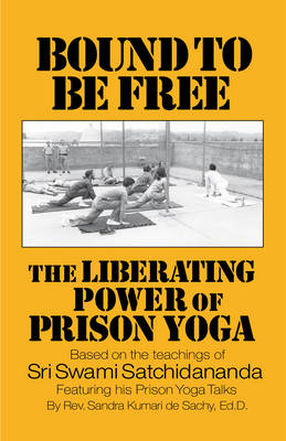 Bound to be Free: The Liberating Power of Prison Yoga (Paperback)