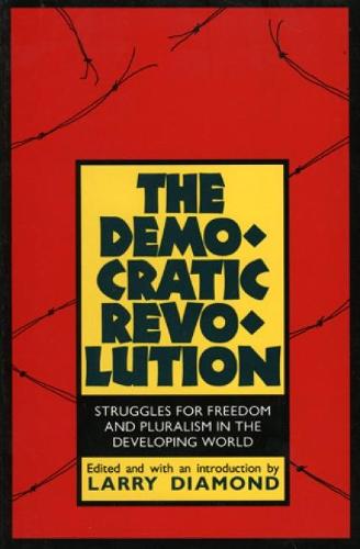 The Democratic Revolution: Struggles for Freedom and Pluralism in the Developing World (Hardback)