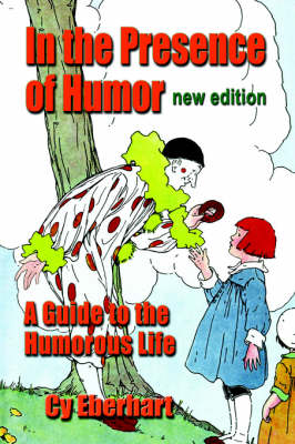 In the Presence of Humor: A Guide to the Humorous Life (Paperback)