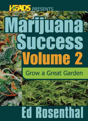 Ed Rosenthal's Marijuana Success Vol. 2: Grow a Great Garden (Paperback)