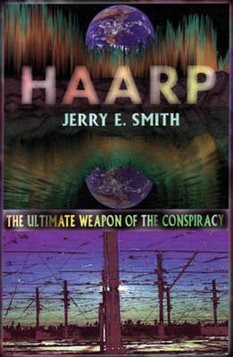 Haarp: The Ultimate Weapon of the Conspiracy (Paperback)