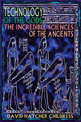 Technology of the Gods: The Incredible Sciences of the Ancients (Paperback)