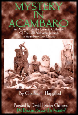 Mystery in Acambaro: Did Dinosaurs Survive Until Recently? (Paperback)
