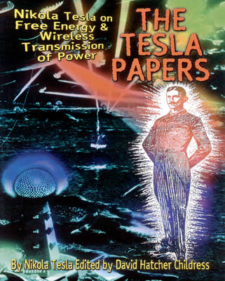 Tesla Papers: Nikola Tesla on Free Energy and Wireless Transmission of Power (Paperback)