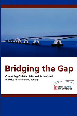 Bridging the Gap: Connecting Christian Faith and Professional Practice (Paperback)