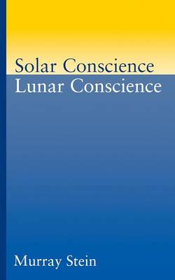 Solar Conscience/Lunar Conscience: Essay on the Psychological Foundations of Morality, Lawfulness and the Sense of Justice (Paperback)