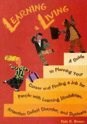 Learning a Living: A Guide to Planning Your Career and Finding a Job for People with Learning Disabilities, Attention Deficit Disorder, and Dyslexia (Paperback)