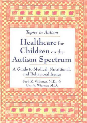 Healthcare for Children on the Autism Spectrum: A Guide to Medical, Nutritional and Behavioral Issues (Paperback)
