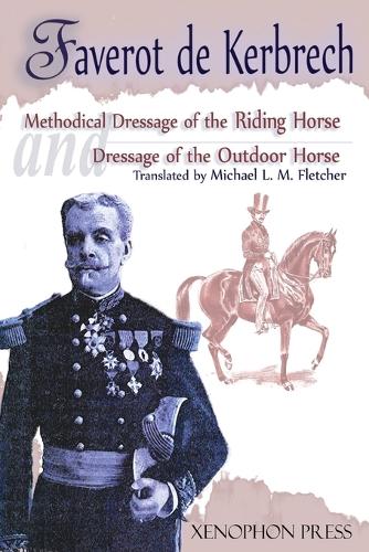 'Methodical Dressage of the Riding Horse' and 'Dressage of the Outdoor Horse': From the Last Teaching of Francois Baucher as Recalled by One of His Students: General Francois Faverot de Kerbrech (Paperback)