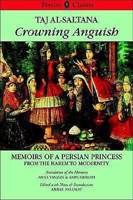 Crowning Anguish: Taj Al-Saltana - Memoirs of a Persian Princess from the Harem to Modernity (Paperback)