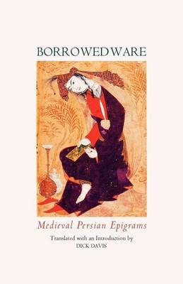 Borrowed Ware: Medieval Persian Epigrams (Paperback)