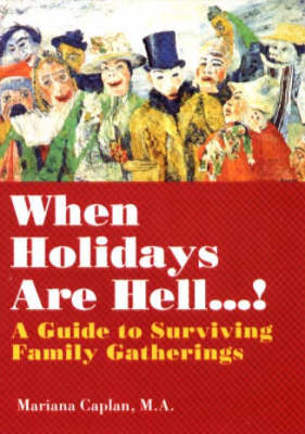 When Holidays Are Hell...: A Guide to Surviving Family Gatherings (Paperback)