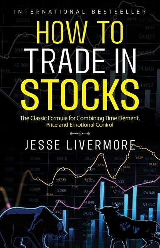 How to Trade in Stocks: The Livermore Formula for Combining Time Element and Price (Hardback)