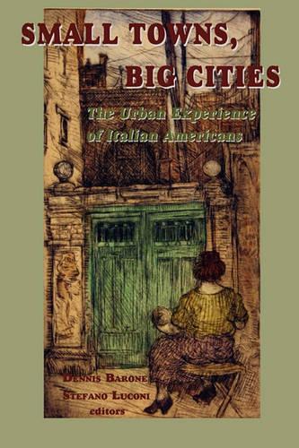Small Towns, Big Cities: The Urban Experience of Italian Americans (Paperback)