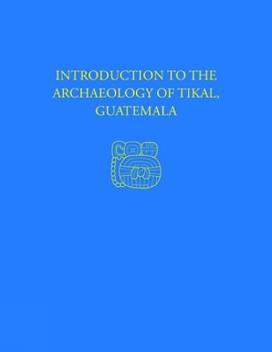 Introduction to the Archaeology of Tikal, Guatemala: Tikal Report 12 (Hardback)