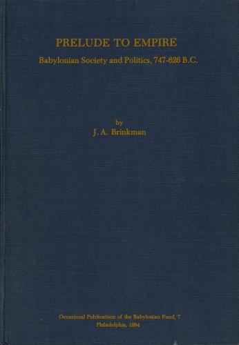Prelude to Empire: Babylonian Society and Politics, 747-626 B.C. (Hardback)