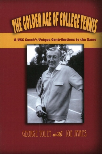 Golden Age of College Tennis: A USC Coach's Unique Contributions to the Game (Paperback)
